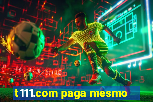 t111.com paga mesmo